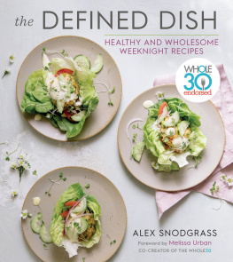 Alex Snodgrass The Defined Dish: Healthy and Wholesome Weeknight Recipes