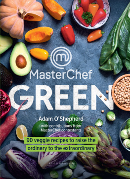 Adam OShepherd - MasterChef green 90 veggie recipes to raise the ordinary to the extraordinary