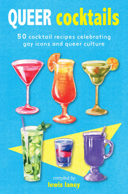 Lewis Laney (editor) - Queer Cocktails: 50 cocktail recipes celebrating gay icons and queer culture