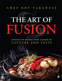 Chef Roy Varghese The Art of Fusion: Innovative Recipes with a Blend of Culture and Taste