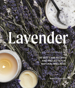 Bonnie Louise Gillis Lavender : 50 self-care recipes for natural wellness : relax, heal, make, cook, and clean with lavender flowers and essential oils