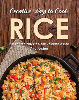 Ava Archer - Creative Ways to Cook Rice: Hassle-Free Ways to Cook Delectable Rice