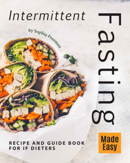 Sophia Freeman - Intermittent Fasting Made Easy: Recipe and Guide Book for IF Dieters