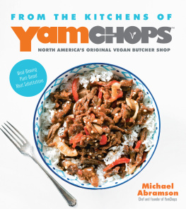 Michael Abramson - From the Kitchens of YamChops North Americas Original Vegan Butcher Shop: Mind-Blowing Plant-Based Meat Substitutions