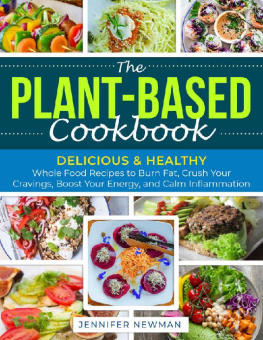 Jennifer Newman The Plant-Based Cookbook: Delicious & Healthy Whole Food Recipes to Burn Fat, Crush Your Cravings, Boost Your Energy, and Calm Inflammation