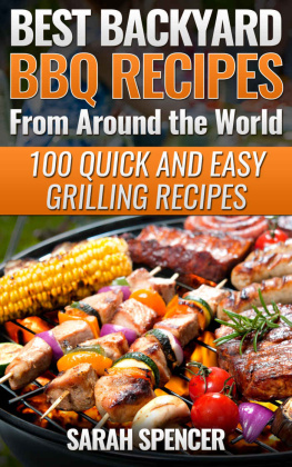 Sarah Spencer Best Backyard BBQ Recipes from Around the World: 100 Quick and Easy Grilling Recipes