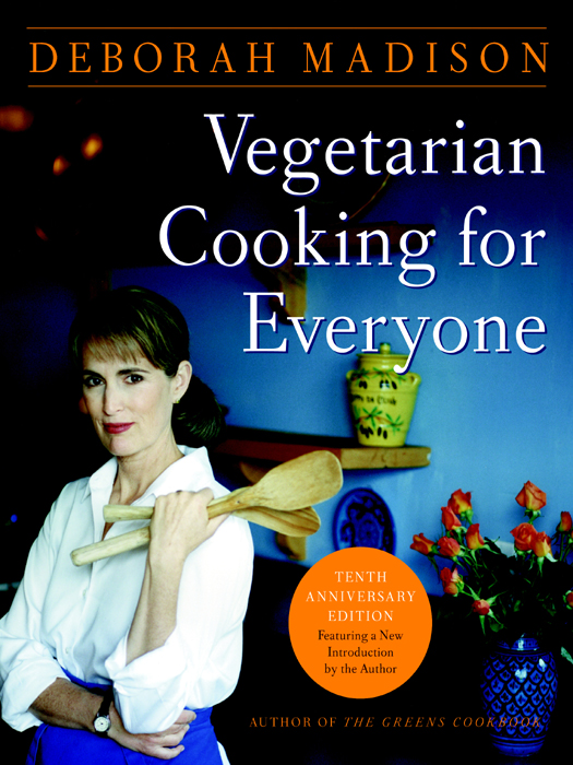 VEGETARIAN COOKING FOR EVERYONE Copyright 1997 by Deborah Madison Photographs - photo 1