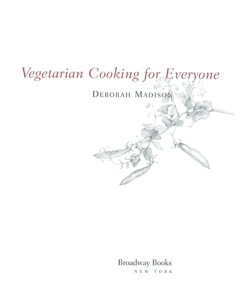 VEGETARIAN COOKING FOR EVERYONE Copyright 1997 by Deborah Madison Photographs - photo 2