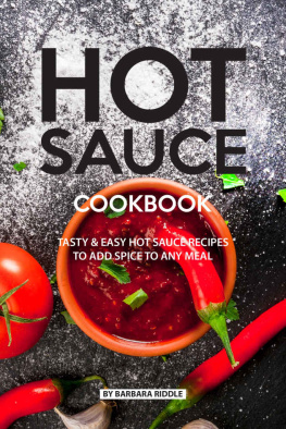 Barbara Riddle HOT SAUCE COOKBOOK: Tasty Easy Hot Sauce Recipes to Add Spice to Any Meal