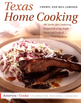 Cheryl Jamison Texas Home Cooking: 400 Terrific and Comforting Recipes Full of Big, Bright Flavors and Loads of Down-Home Goodness (America Cooks)
