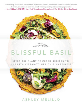 Ashley Melillo Blissful Basil: Over 100 Plant-Powered Recipes to Unearth Vibrancy, Health, and Happiness