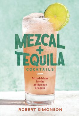 Robert Simonson Mezcal + tequila cocktails : mixed drinks for the golden age of agave