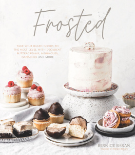 Bernice Baran Frosted: Take Your Baked Goods to the Next Level with Decadent Buttercreams, Meringues, Ganaches and More