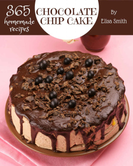 Elisa Smith - 365 Homemade Chocolate Chip Cake Recipes: A Chocolate Chip Cake Cookbook for All Generation