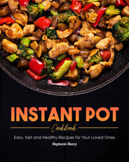 Stephanie Sharp - Instant Pot Cookbook: Easy, fast and Healthy Recipes for Your Loved Ones