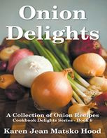 Karen Jean Matsko Hood Onion Delights Cookbook: A Collection of Onion Recipes (Cookbook Delights)