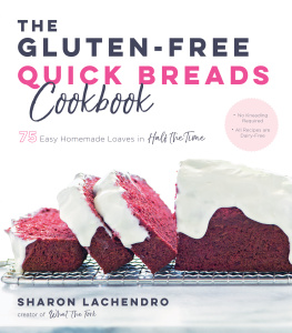 Sharon Lachendro The Gluten-Free Quick Breads Cookbook: 75 Easy Homemade Loaves in Half the Time