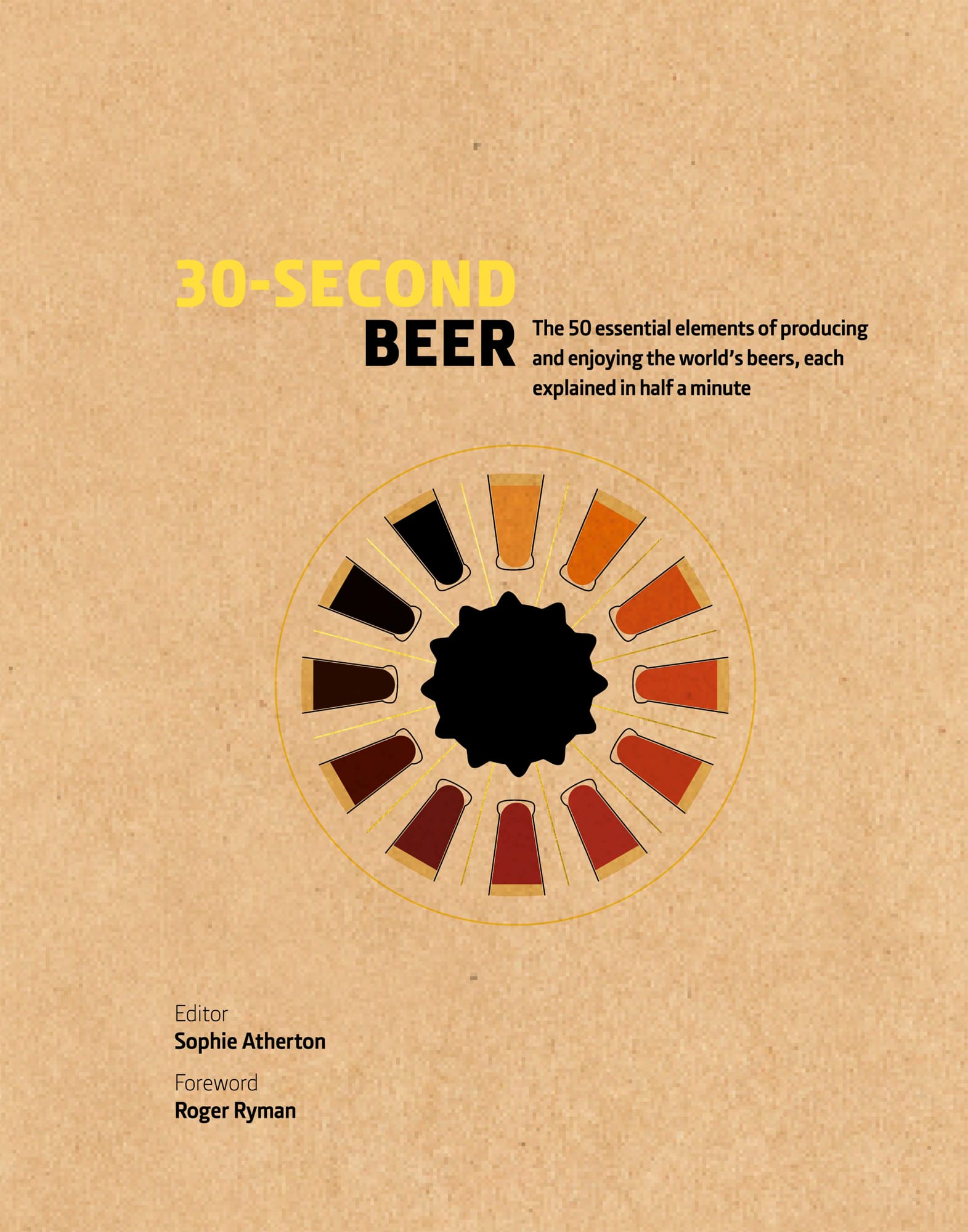 30-SECOND BEER The 50 essential elements of producing and enjoying the worlds - photo 1