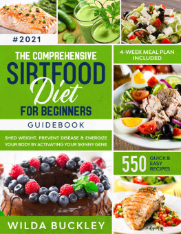 Wilda Buckley - The Comprehensive Sirtfood Diet Guidebook: Shed Weight, Burn Fat & Energize Your Body by Activating Your Skinny Gene | 550 QUICK & EASY RECIPES + 4-Week Meal Plan