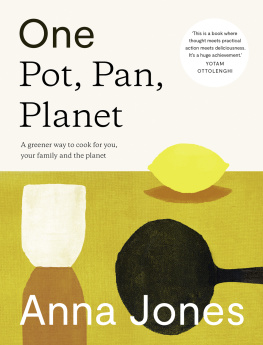 (Food writer) Anna Jones One pot, pan, planet : a greener way to cook for you, your family and the planet