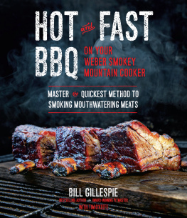 Bill Gillespie Hot and Fast BBQ on Your Weber Smokey Mountain Cooker: Master the Quickest Method to Smoking Mouthwatering Meats