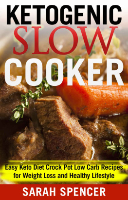 Sarah Spencer - KETOGENIC SLOW COOKER: Easy Keto Diet Crock Pot Low Carb Recipes for Weight Loss and Healthy Lifestyle