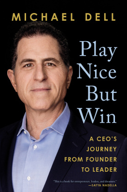 Michael Dell Play Nice But Win: A CEOs Journey from Founder to Leader