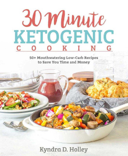 Kyndra Holley 30 Minute Ketogenic Cooking: 50+ Mouthwatering Low-Carb Recipes to Save You Time and Money