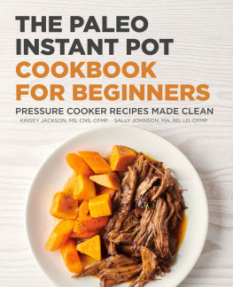 Kinsey Jackson MS CNS CFMP The Paleo Instant Pot Cookbook for Beginners: Pressure Cooker Recipes Made Clean