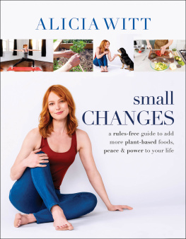 Witt - Small Changes: A Rules-Free Guide to Add More Plant-Based Foods, Peace and Power to Your Life