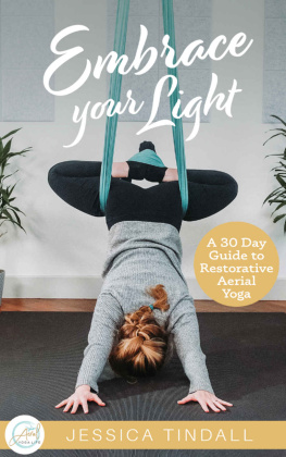 Jessica Tindall - Embrace Your Light: A 30 Day Guide to Restorative Aerial Yoga