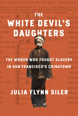 Julia Flynn Siler The White Devils Daughters: The Women Who Fought Slavery in San Franciscos Chinatown