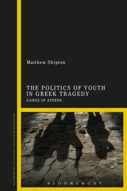 Matthew Shipton - The Politics of Youth in Greek Tragedy: Gangs of Athens