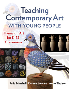 Julia Marshall - Teaching Contemporary Art With Young People: Themes in Art for K–12 Classrooms