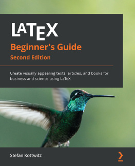 Stefan Kottwitz - LaTeX Beginners Guide: Create visually appealing texts, articles, and books for business and science using LaTeX, 2nd Edition