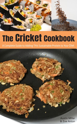 Austin Miller - The Cricket Cookbook: A Complete Guide to Adding this Sustainable Protein to your Diet.