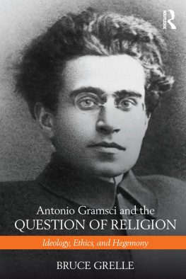 Bruce Grelle - Antonio Gramsci and the Question of Religion: Ideology, Ethics, and Hegemony