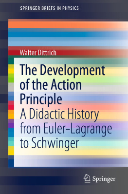 Walter Dittrich The Development of the Action Principle: A Didactic History from Euler-Lagrange to Schwinger