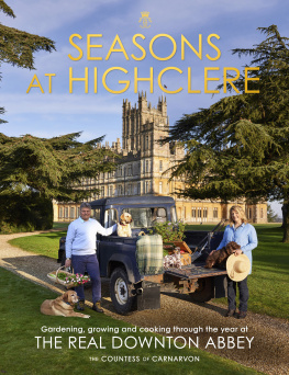 The Countess of Carnarvon Seasons at Highclere: Gardening, Growing, and Cooking Through the Year at the Real Downton Abbey