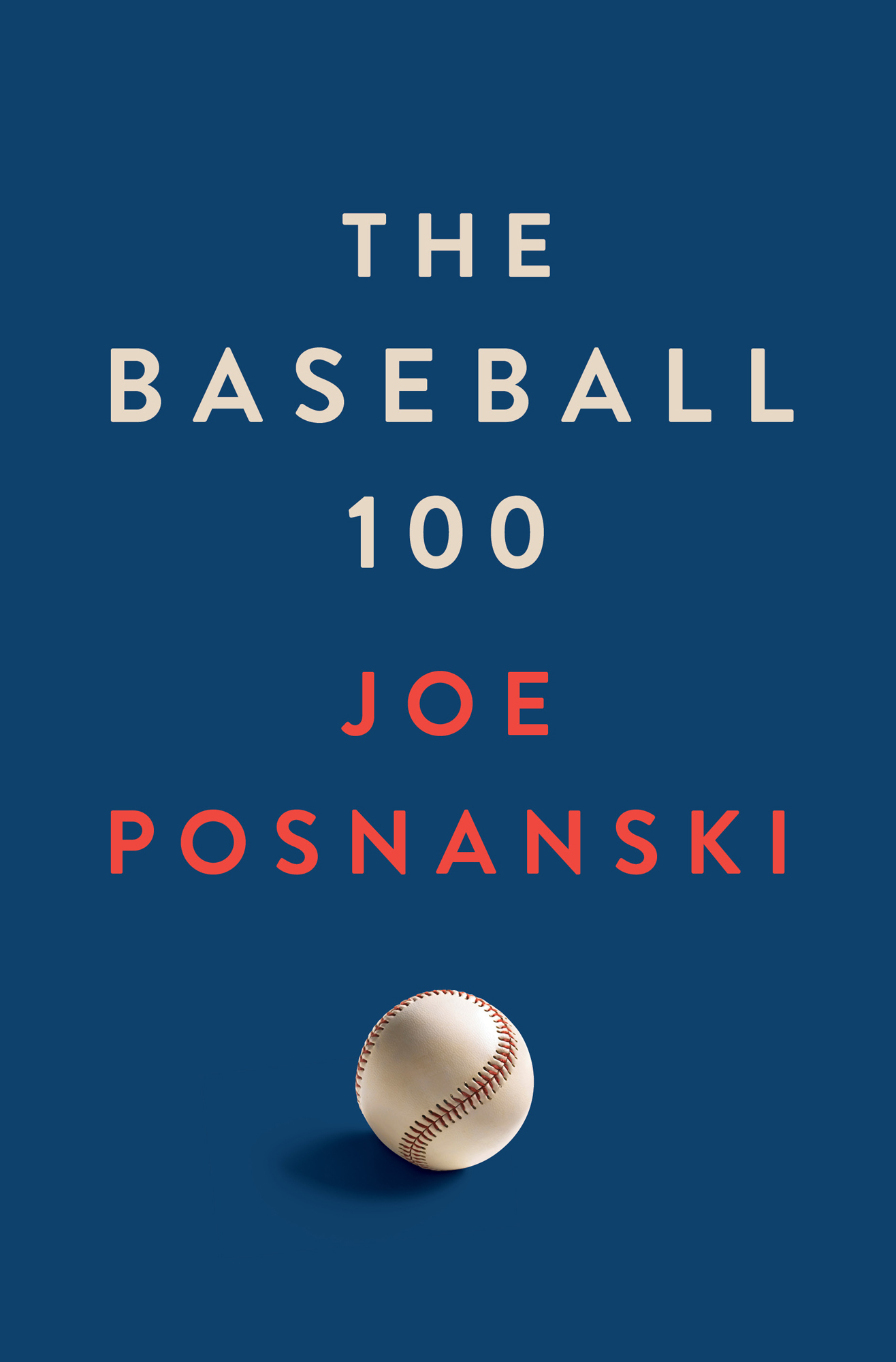 The Baseball 100 Joe Posnanski ALSO BY JOE POSNANSKI The Life and Afterlife of - photo 1