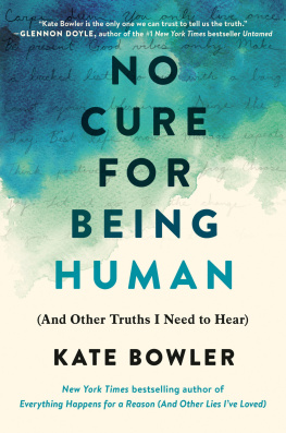 Kate Bowler No Cure for Being Human: (And Other Truths I Need to Hear)