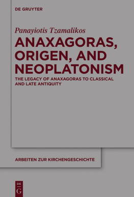 Panayiotis Tzamalikos Anaxagoras, Origen, and Neoplatonism: The Legacy of Anaxagoras to Classical and Late Antiquity