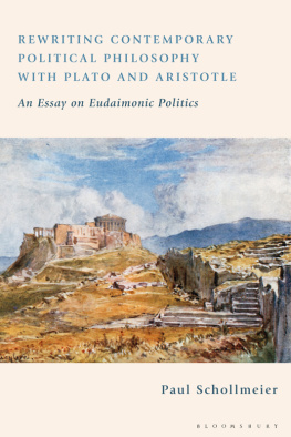 Paul Schollmeier - Rewriting Contemporary Political Philosophy with Plato and Aristotle: An Essay on Eudaimonic Politics