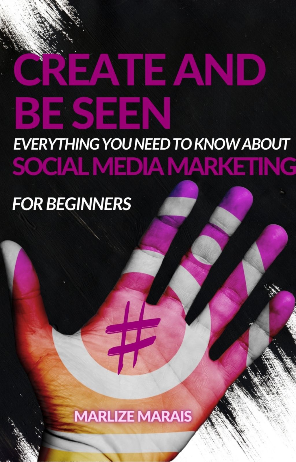 Create And Be Seen A complete guide to Social Media Marketing Written by - photo 1