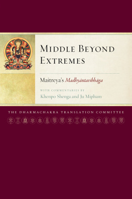 Arya Maitreya - Middle Beyond Extremes: Maitreyas Madhyantavibhaga with Commentaries by Khenpo Shenga and Ju Mipham