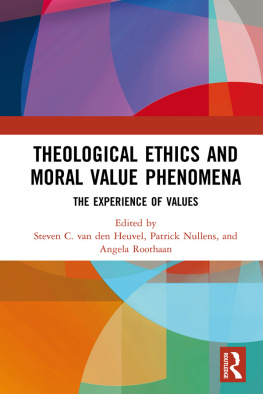 Steven C. van den Heuvel (editor) - Theological Ethics and Moral Value Phenomena: The Experience of Values