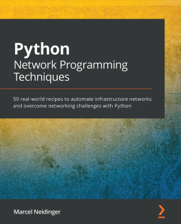 Marcel Neidinger - Python Network Programming Techniques: 50 real-world recipes to automate infrastructure networks and overcome networking challenges with Python
