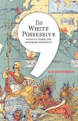 Aileen Moreton-Robinson The White Possessive: Property, Power, and Indigenous Sovereignty