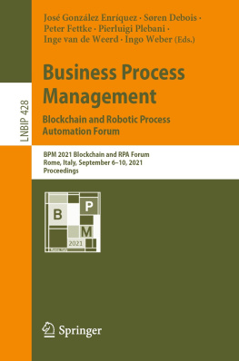 José González Enríquez (editor) Business Process Management: Blockchain and Robotic Process Automation Forum: BPM 2021 Blockchain and RPA Forum, Rome, Italy, September 6–10, 2021: Proceedings