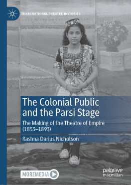 Rashna Darius Nicholson The Colonial Public and the Parsi Stage: The Making of the Theatre of Empire (1853-1893)
